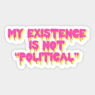 My Existence Is Not Political Sticker